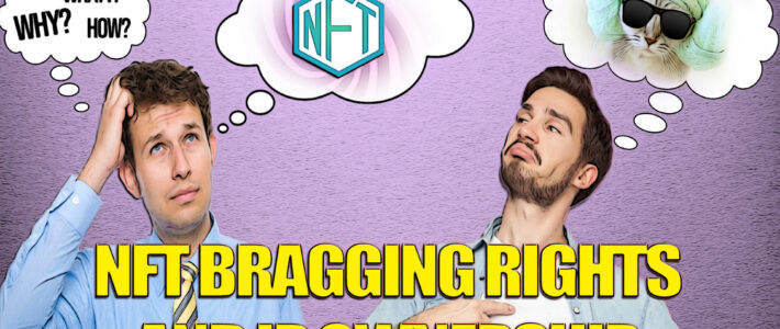 NFT Bragging Rights & IP Ownership – Ep. 33[Podcast]