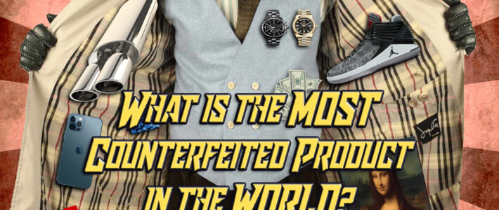 What is the MOST counterfeited product in the WORLD? – Ep. 30 [Podcast]