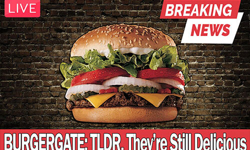 Burgergate: TLDR, They’re Still Delicious! – Ep. 44 [Podcast]